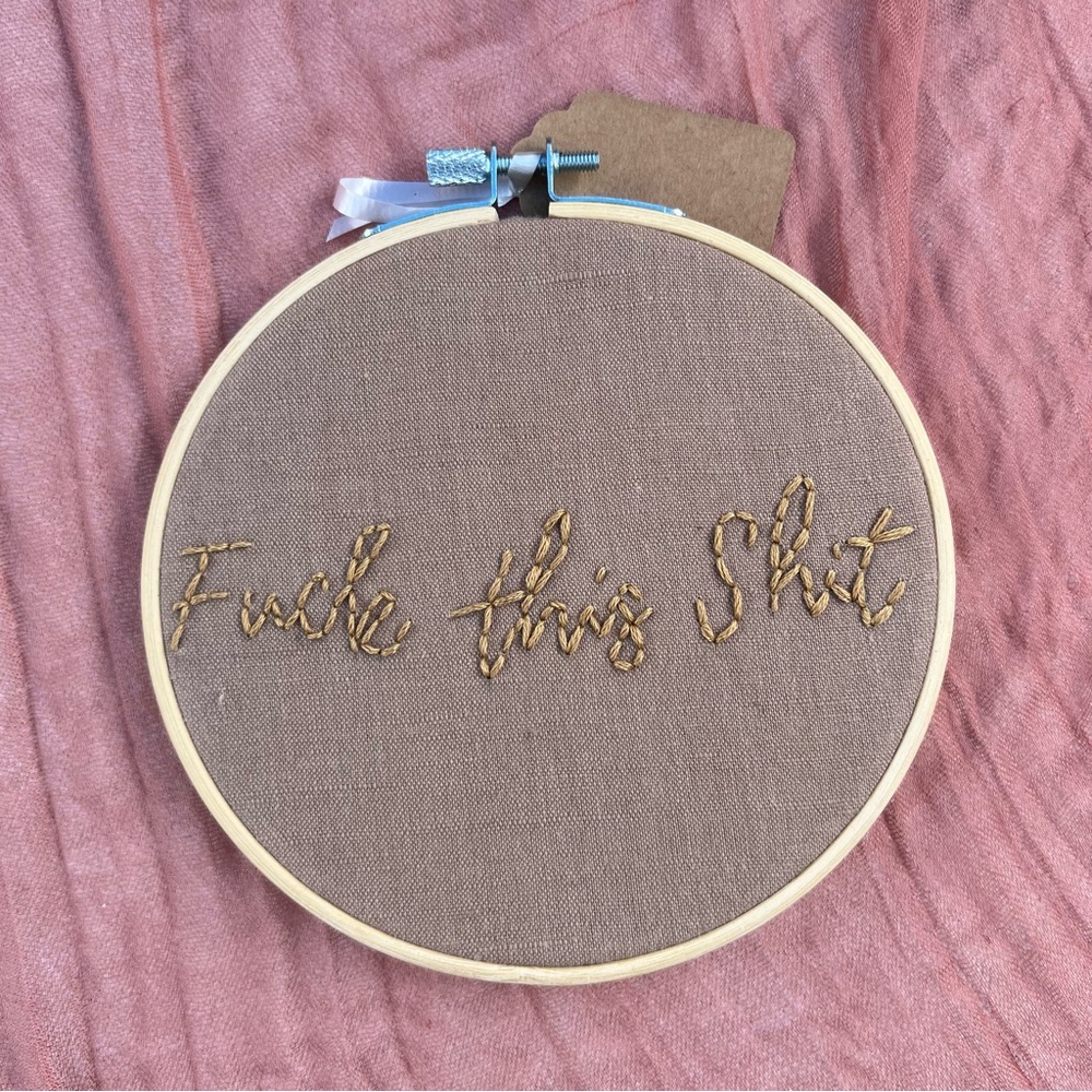 F*ck This Sh*t Embroidery Hoop